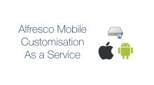 Introducing Alfresco Mobile Customisation as a Service