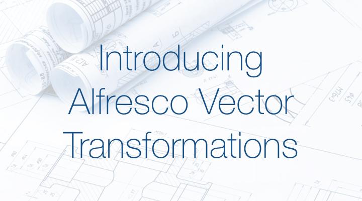 Announcing Alfresco Vector Transformations Module